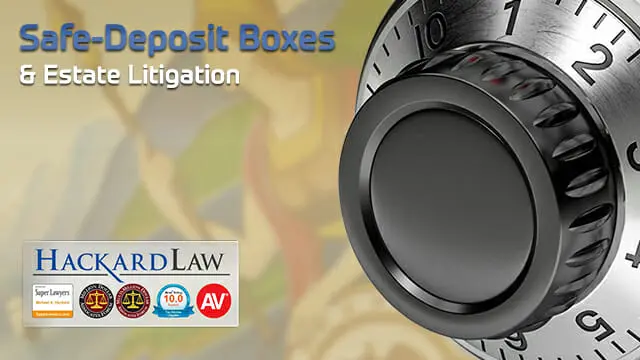 Safe Deposit Boxes in Estate Disputes | Trust Litigation Attorney