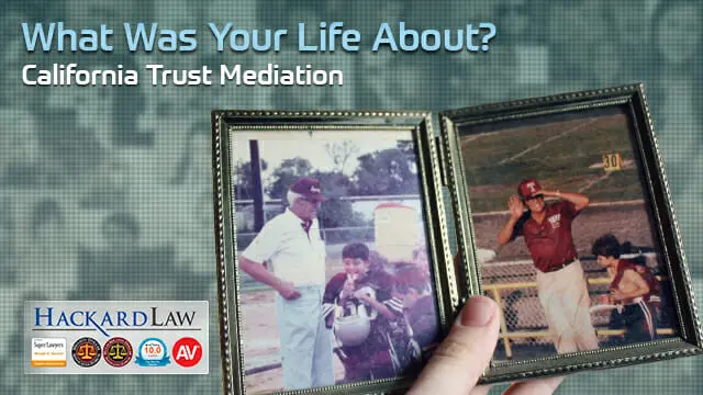 California Trust Mediation | What Was Your Life About?