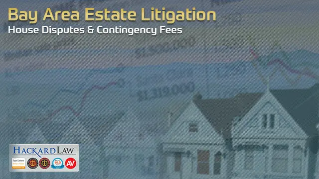 Settling Bay Area Estate & Trust House Disputes | Contingency Fees