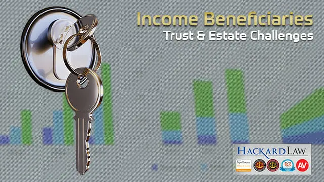 Income Beneficiary Trust & Estate Challenges | California