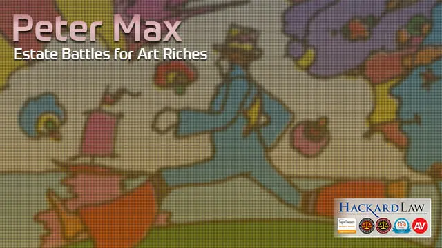 Peter Max | Estate Litigation Battles for Art Riches