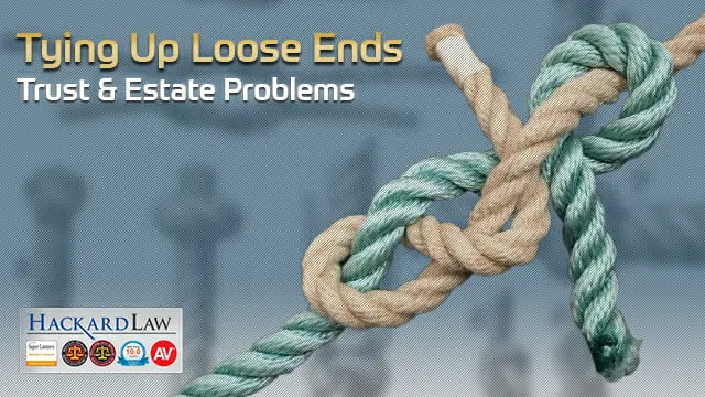 Trust & Estate Lawsuits | Tying Up Loose Ends