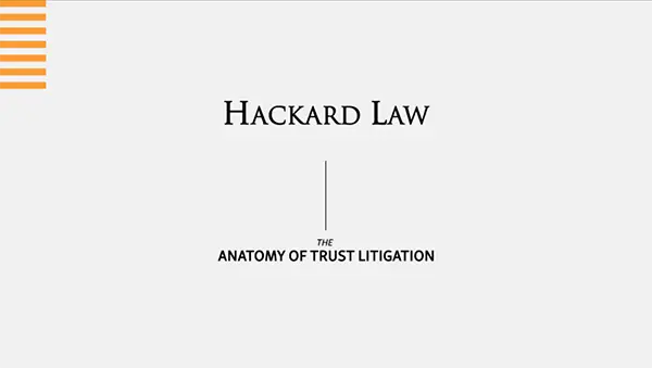 When It Comes to Trust Litigation, Experience the Hackard Law Difference