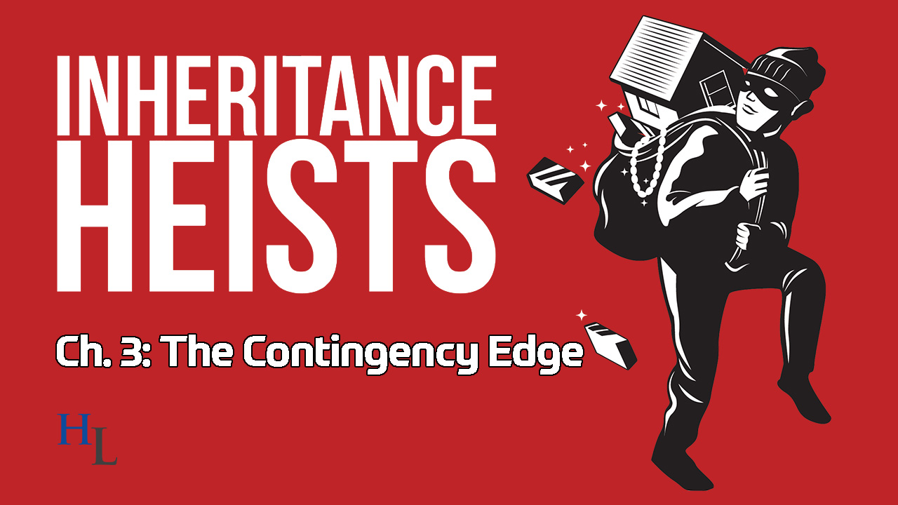 Inheritance Heists Ch. 3: Contingency Advantages for Estate Litigation