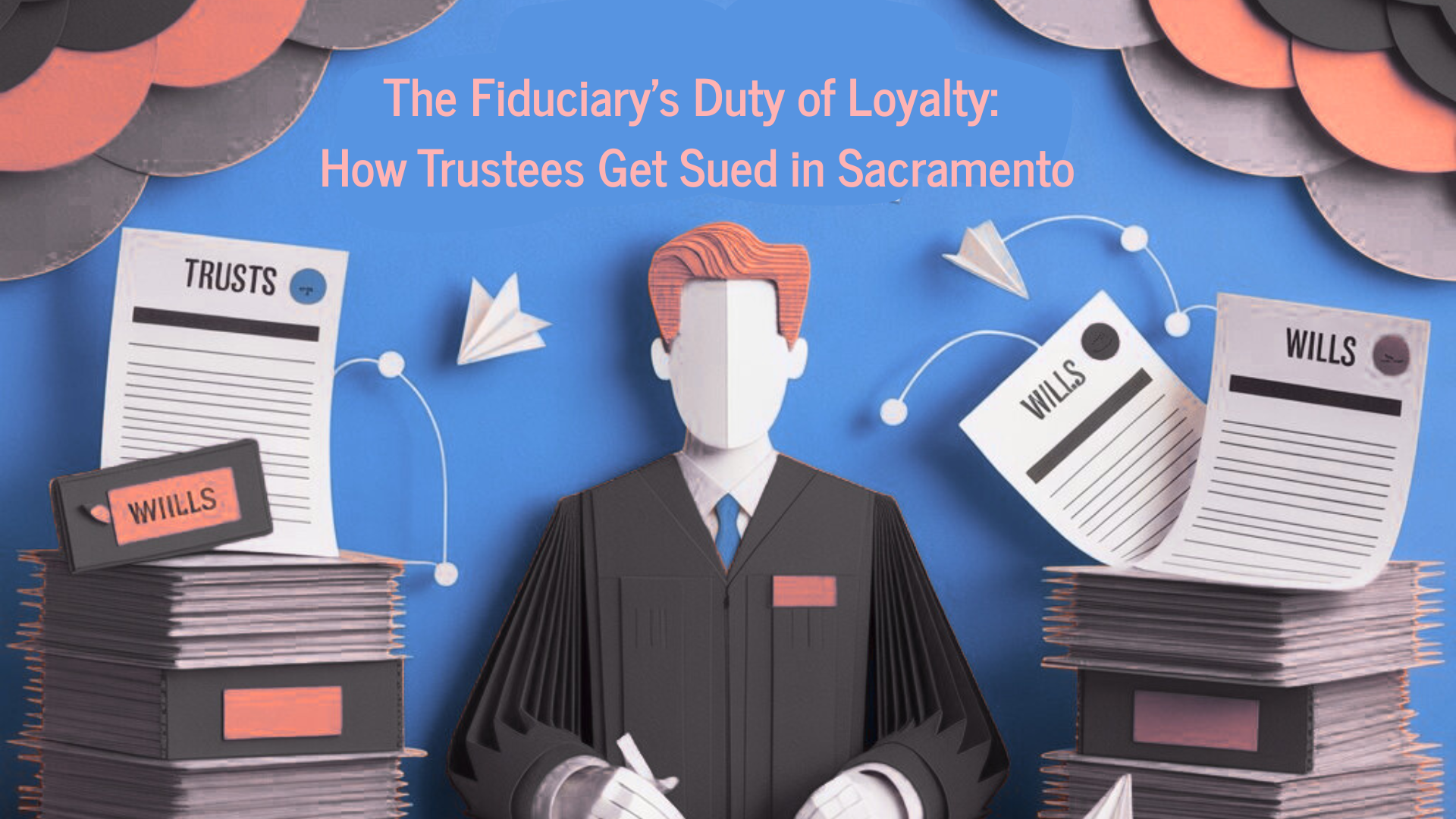 The Fiduciary’s Duty of Loyalty: How Trustees Get Sued in Sacramento