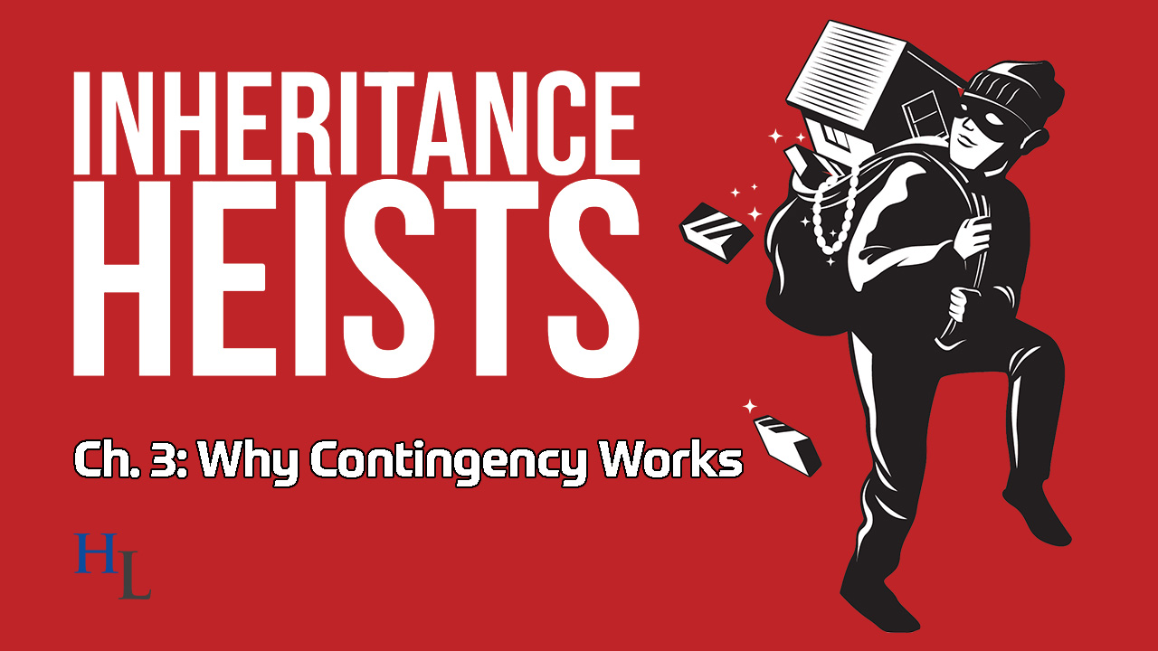 Inheritance Heists Ch. 3: Why Contingency Fees Work