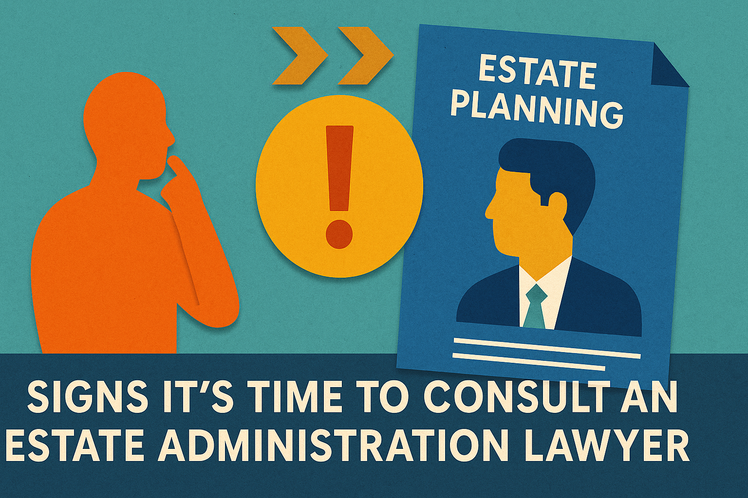 Signs It’s Time to Consult an Estate Administration Lawyer