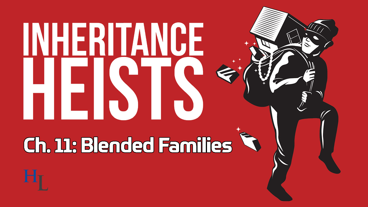 Inheritance Heists Ch. 11: Blended Family Estate Disputes