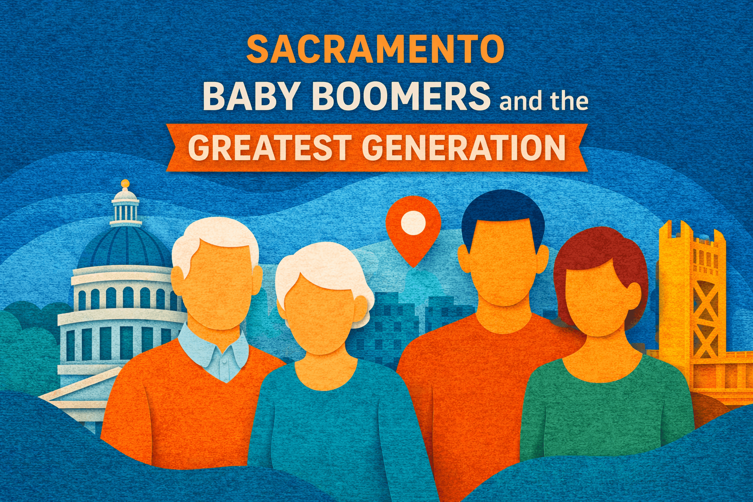 Sacramento Baby Boomers and the Greatest Generation: Protecting Family Legacy Through Trust and Estate Planning