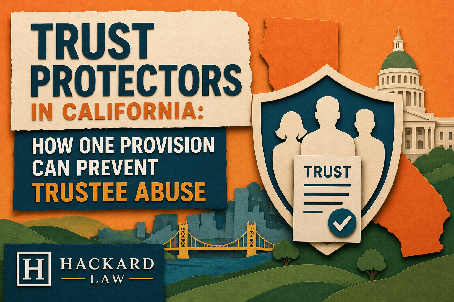 Trust Protectors in California: How One Provision Can Prevent Trustee Abuse