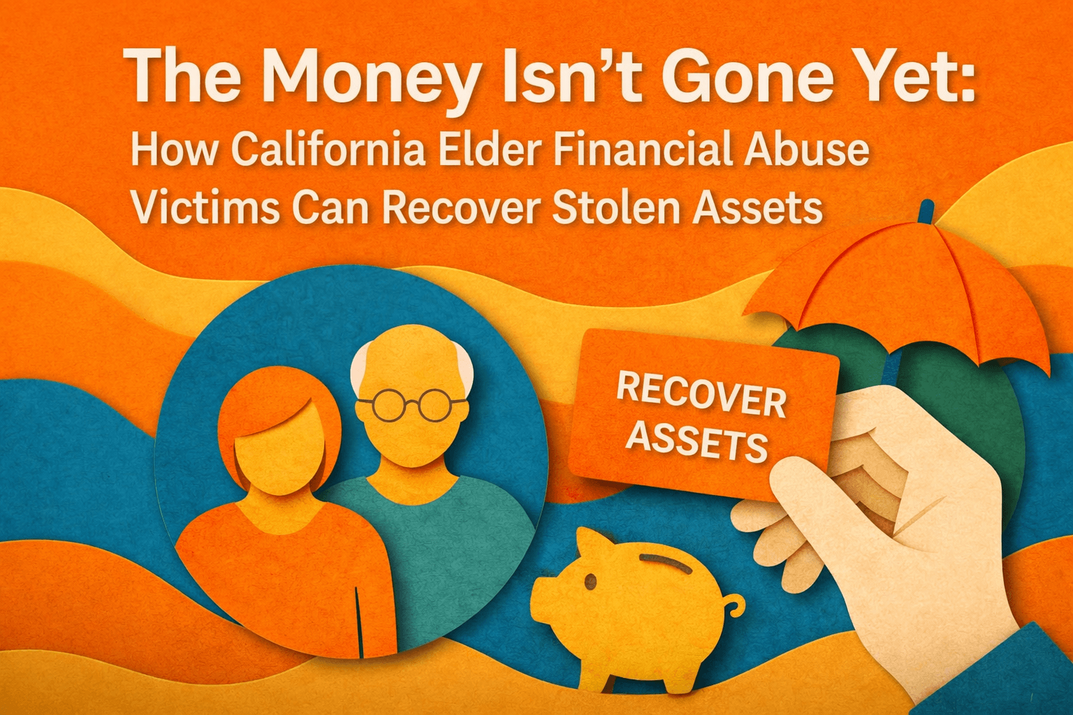 Recovering Stolen Assets from Elder Financial Abuse in California