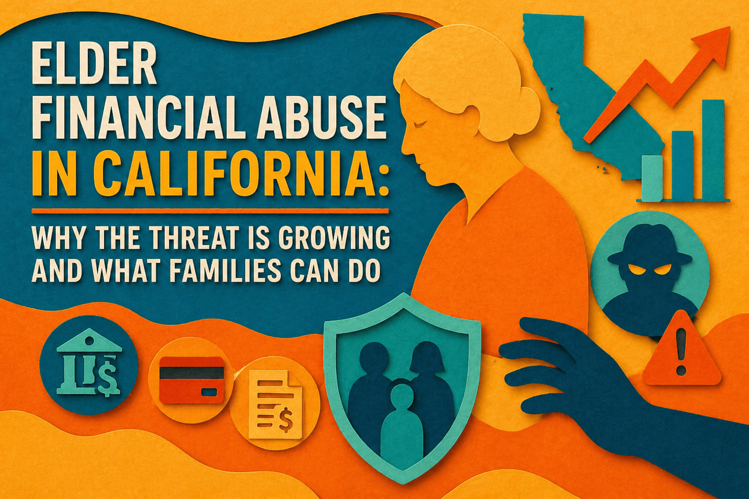 Elder Financial Abuse in California: Why the Threat Is Growing and What Families Can Do